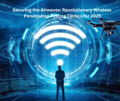 Securing the Airwaves: Revolutionary Wireless Penetration Testing Tactics for 2025